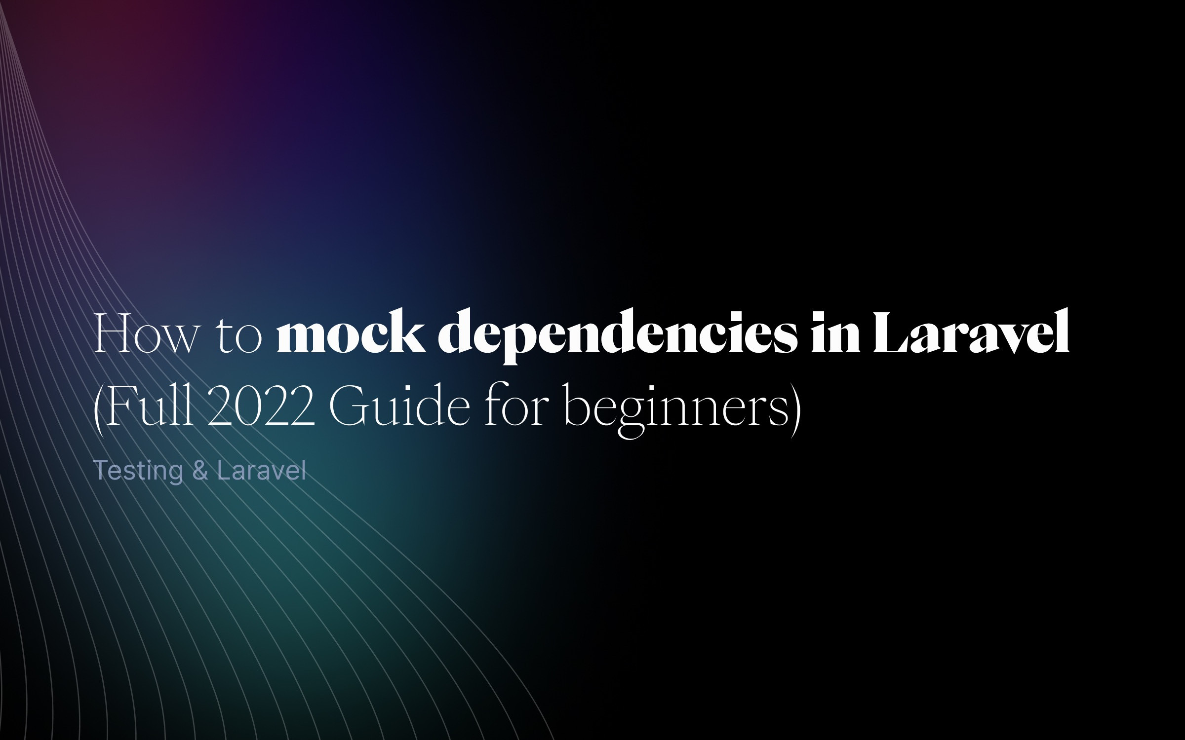How to mock dependencies in Laravel (Full 2022 Guide for beginners)