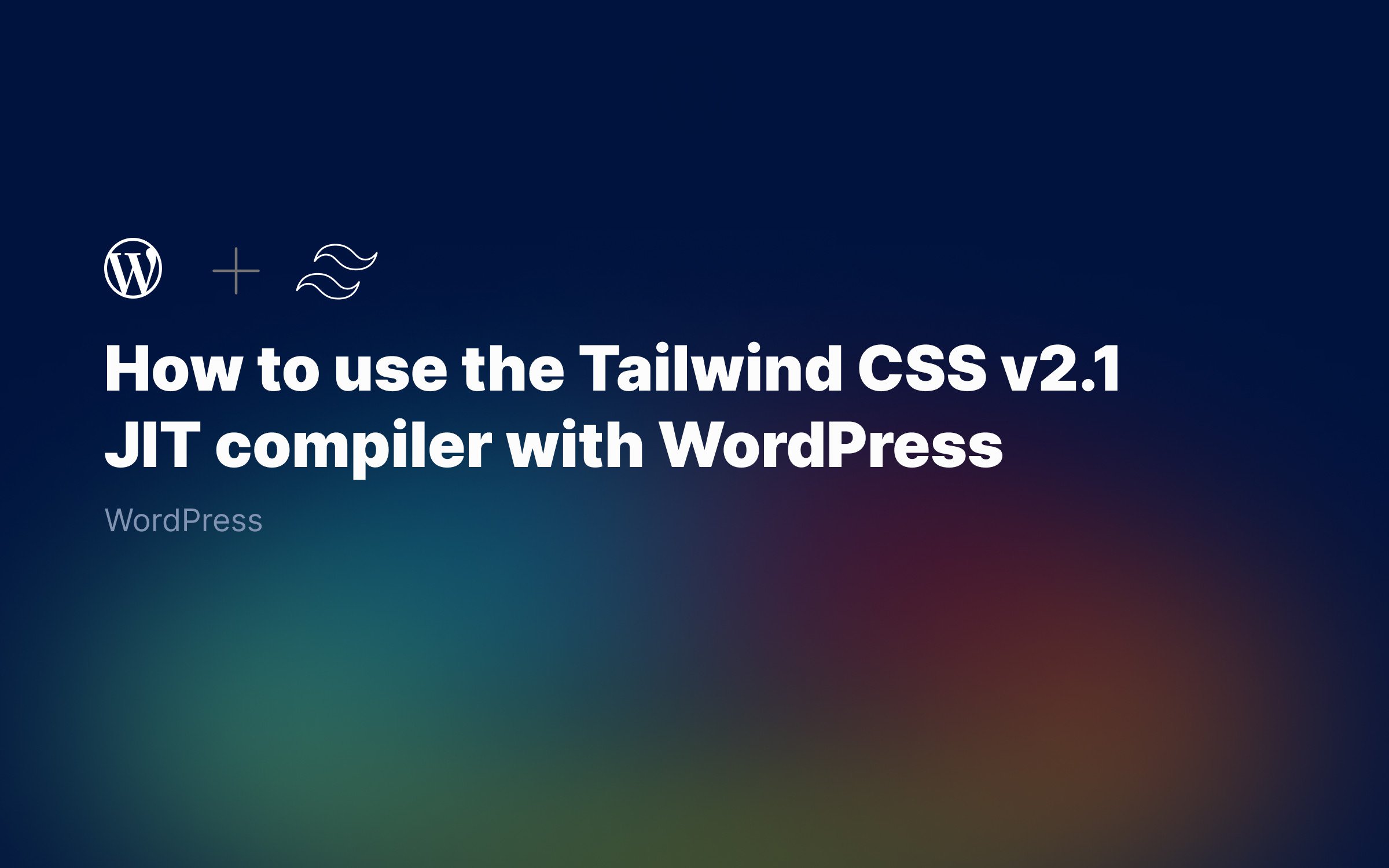 How to use Tailwind CSS v2.1 JIT compiler with WordPress theme (2021)