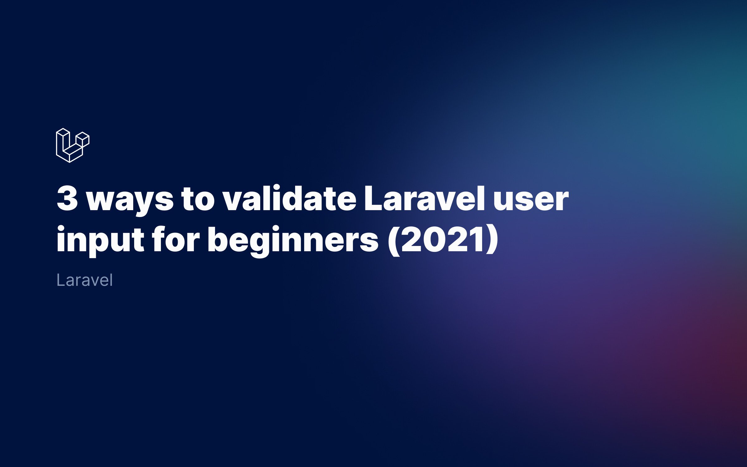 How to validate Laravel user input for beginners (2021)