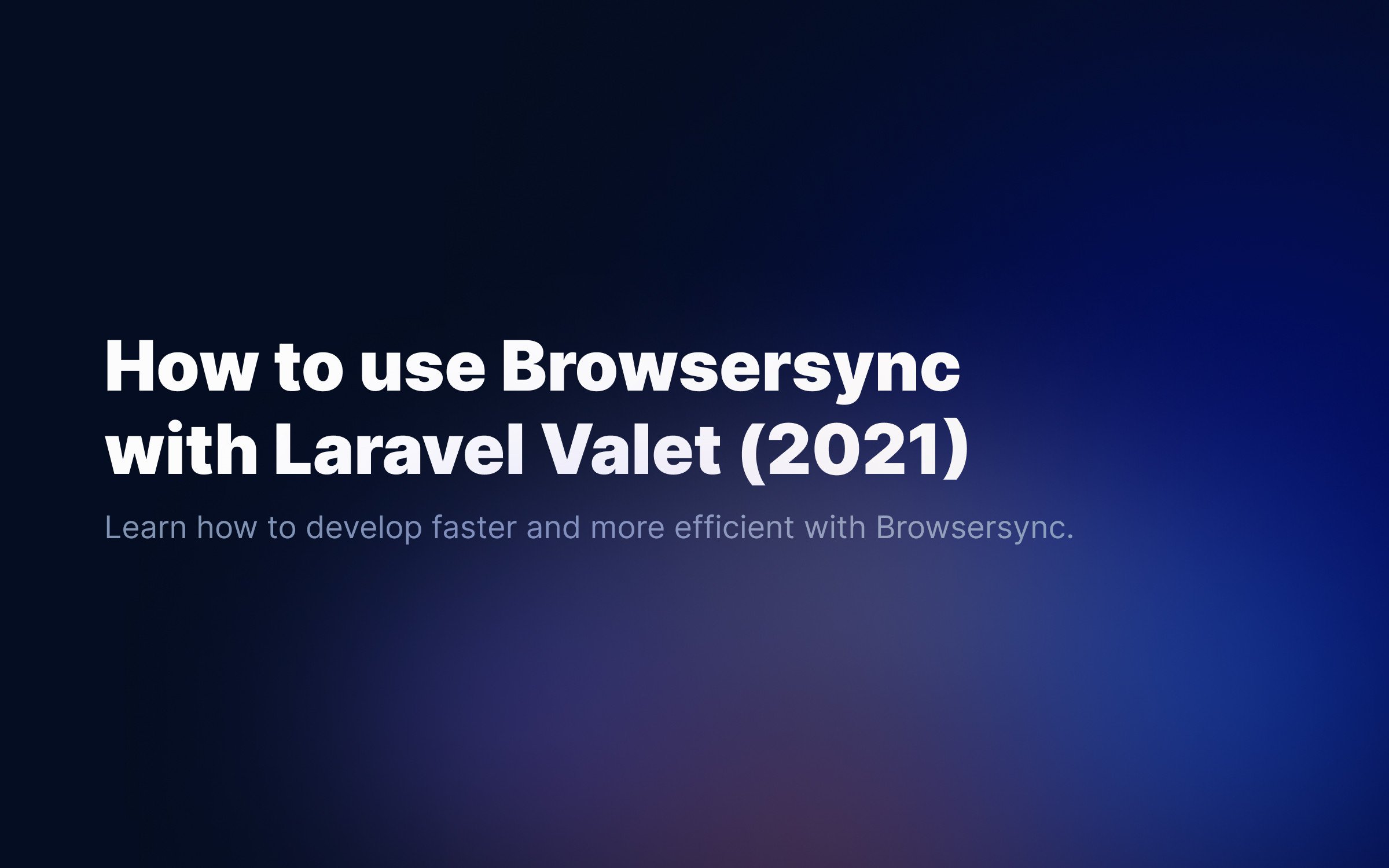 How to use Browsersync with Laravel Valet (2021)