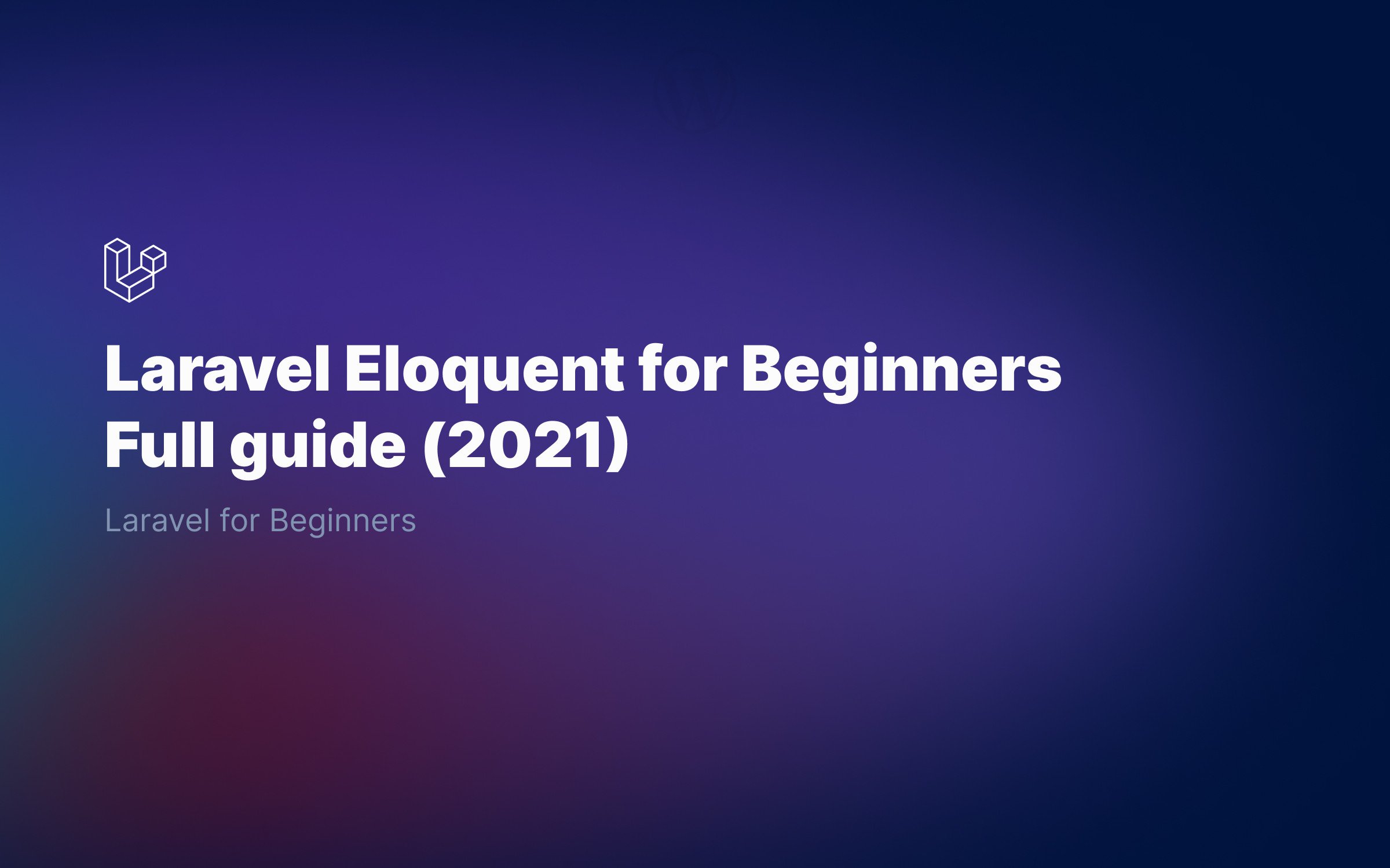 Laravel Eloquent for Beginners | Full guide (2021)