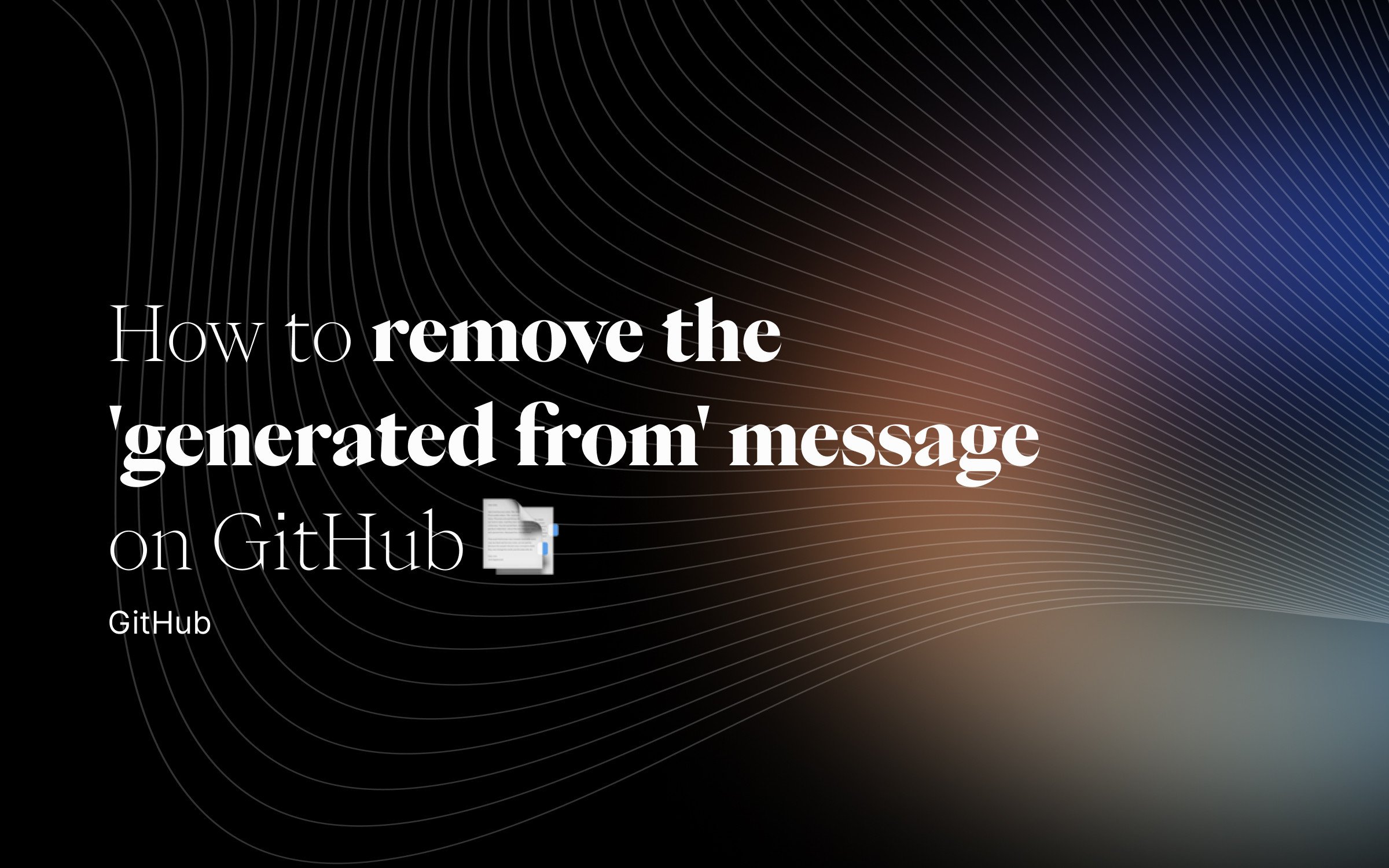 How to remove the 'generated from' message on GitHub