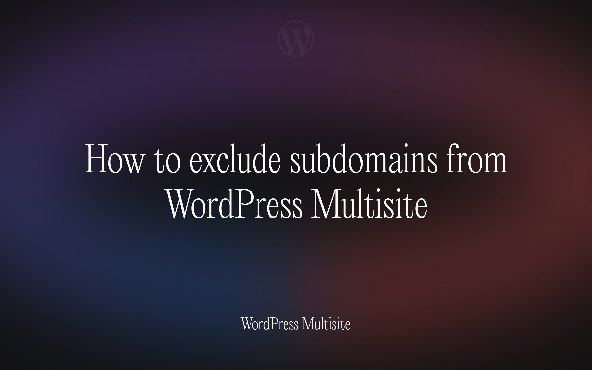 How to exclude subdomains from WordPress Multisite